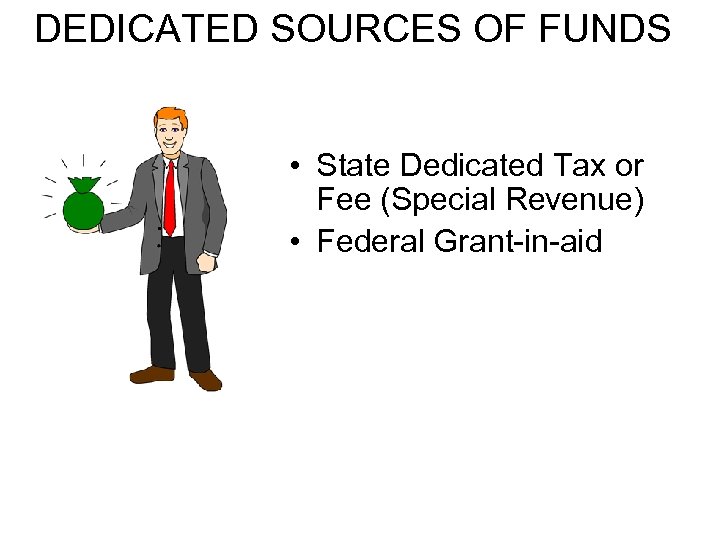DEDICATED SOURCES OF FUNDS • State Dedicated Tax or Fee (Special Revenue) • Federal
