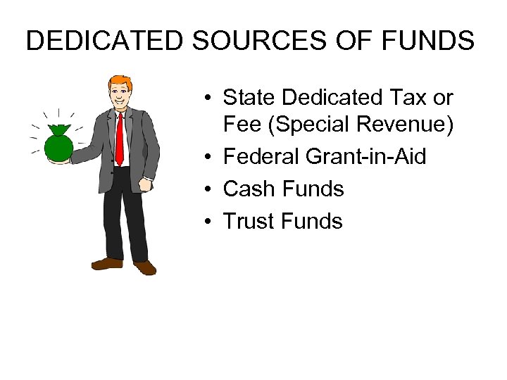 DEDICATED SOURCES OF FUNDS • State Dedicated Tax or Fee (Special Revenue) • Federal