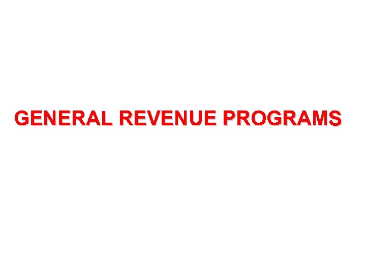 GENERAL REVENUE PROGRAMS 