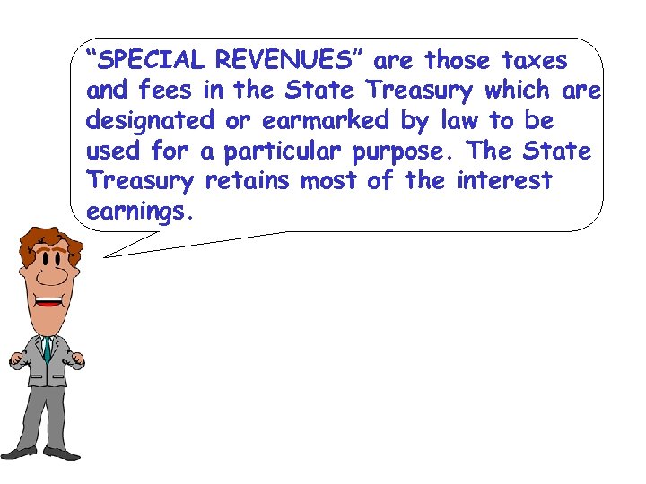“SPECIAL REVENUES” are those taxes and fees in the State Treasury which are designated