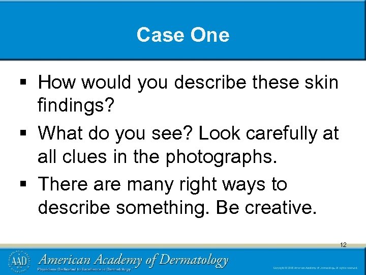 Case One § How would you describe these skin findings? § What do you