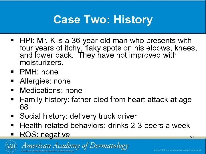 Case Two: History § HPI: Mr. K is a 36 -year-old man who presents