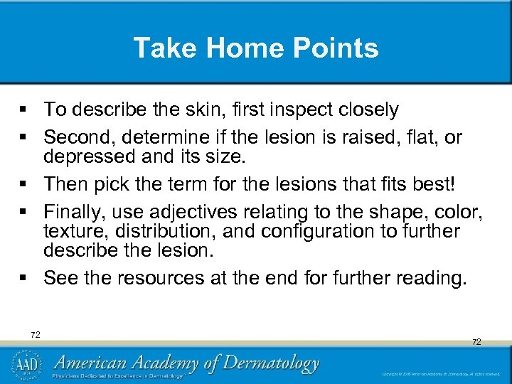 Take Home Points § To describe the skin, first inspect closely § Second, determine