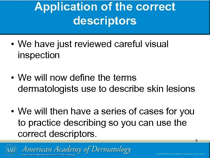 Application of the correct descriptors • We have just reviewed careful visual inspection •