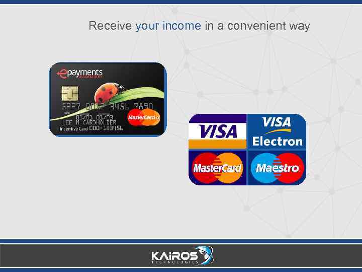 Receive your income in a convenient way 