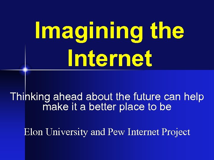 Imagining the Internet Thinking ahead about the future can help make it a better