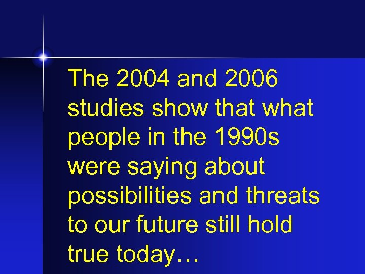 The 2004 and 2006 studies show that what people in the 1990 s were