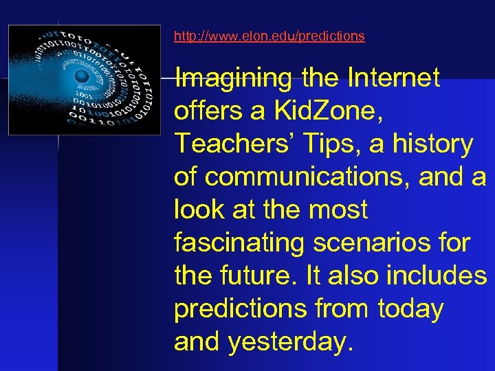 http: //www. elon. edu/predictions Imagining the Internet offers a Kid. Zone, Teachers’ Tips, a