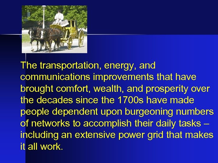 The transportation, energy, and communications improvements that have brought comfort, wealth, and prosperity over