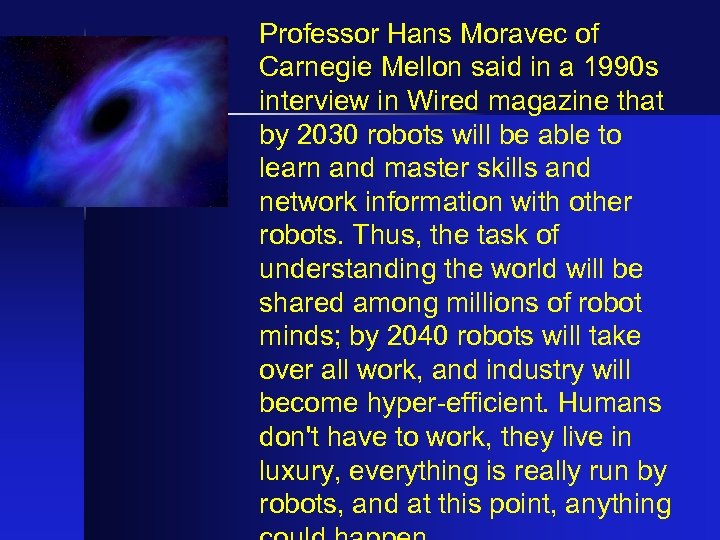 Professor Hans Moravec of Carnegie Mellon said in a 1990 s interview in Wired