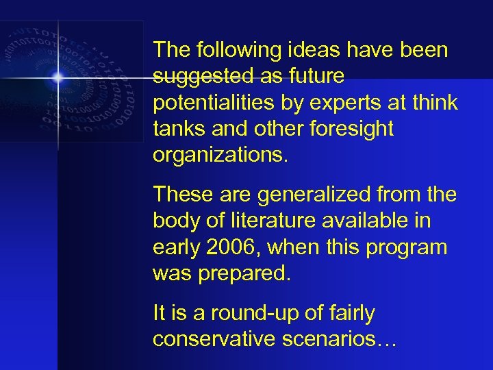 The following ideas have been suggested as future potentialities by experts at think tanks