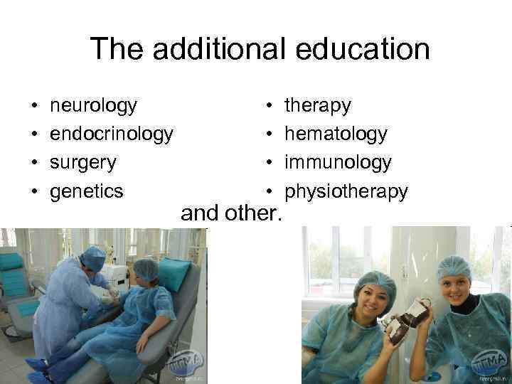 The additional education • • neurology endocrinology surgery genetics • • and other. therapy