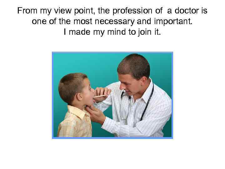 From my view point, the profession of a doctor is one of the most