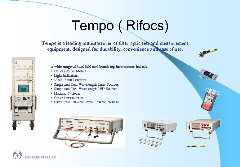 Tempo ( Rifocs) Tempo is a leading manufacturer of fiber optic test and measurement