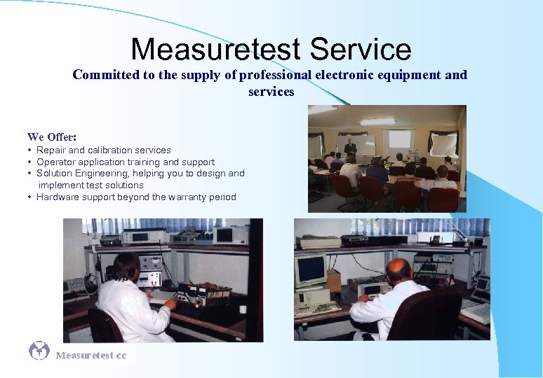 Measuretest Service Committed to the supply of professional electronic equipment and services We Offer: