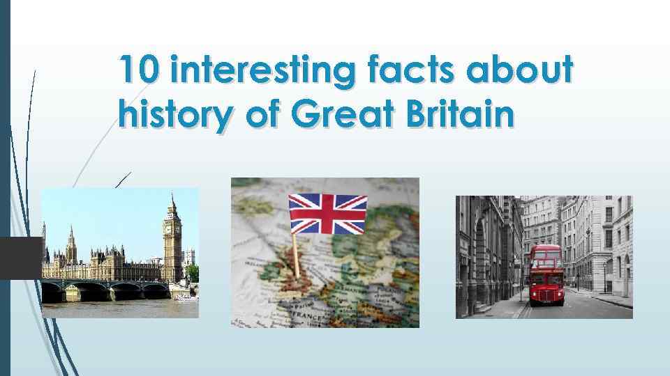 Great britain facts. History of great Britain. Топик History of great Britain. History of great Britain презентация. Facts about great Britain.