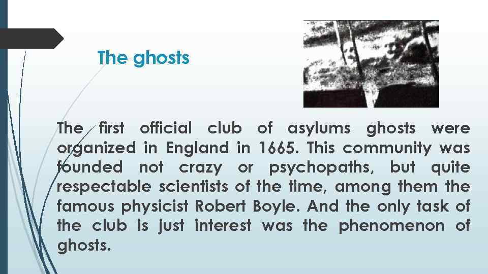 The ghosts The first official club of asylums ghosts were organized in England in