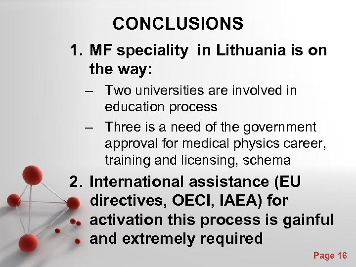 CONCLUSIONS 1. MF speciality in Lithuania is on the way: – Two universities are