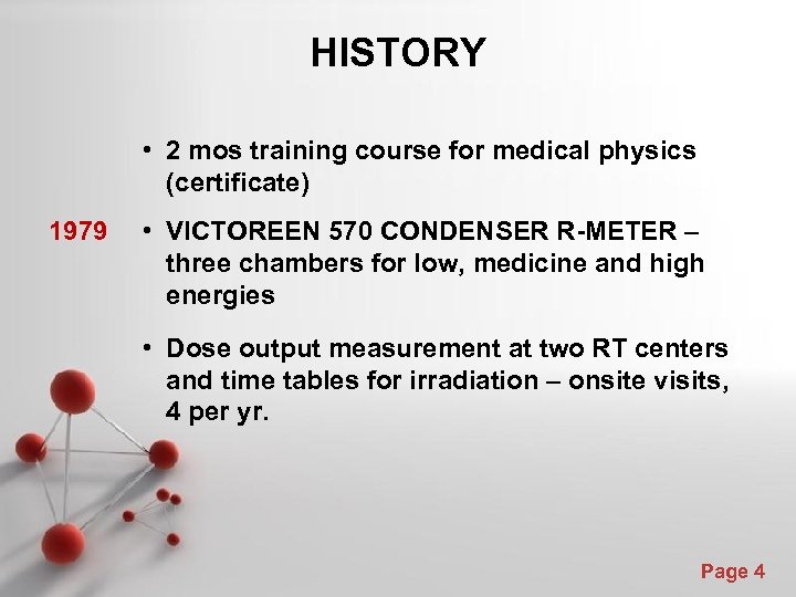 HISTORY • 2 mos training course for medical physics (certificate) 1979 • VICTOREEN 570