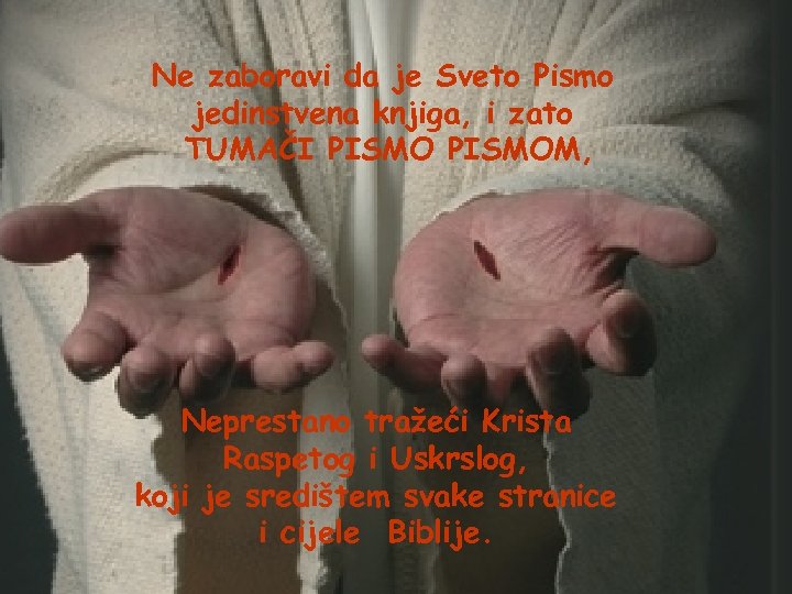 Ne zaboravi da je Sveto Pismo jedinstvena knjiga, i zato TUMAČI PISMOM, Neprestano tražeći