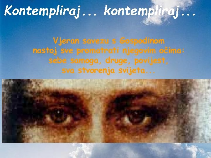Kontempliraj. . . kontempliraj. . . Vjeran savezu s Gospodinom nastoj sve promatrati njegovim