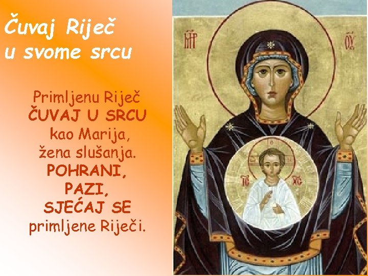 Čuvaj Riječ u svome srcu Primljenu Riječ ČUVAJ U SRCU kao Marija, žena slušanja.