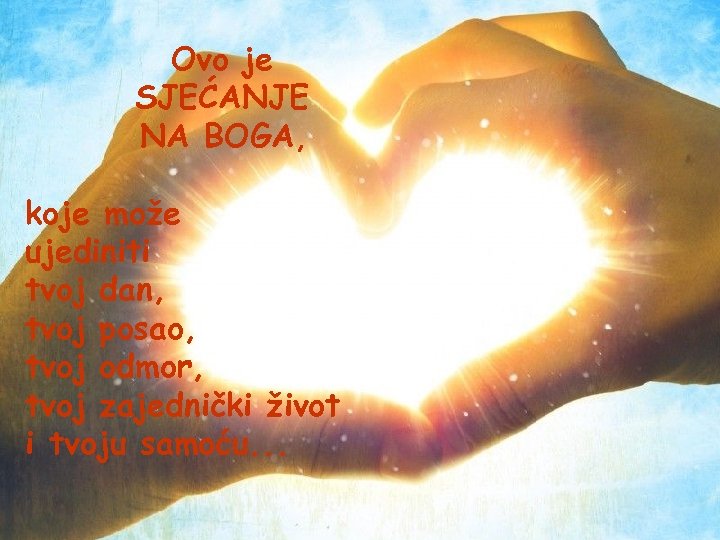 Ovo je SJEĆANJE NA BOGA, koje može ujediniti tvoj dan, tvoj posao, tvoj odmor,