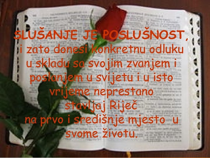 SLUŠANJE JE POSLUŠNOST, i zato donesi konkretnu odluku u skladu sa svojim zvanjem i