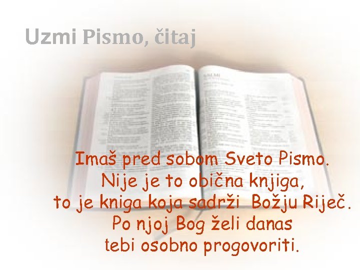 Uzmi Pismo, čitaj Imaš pred sobom Sveto Pismo. Nije je to obična knjiga, to