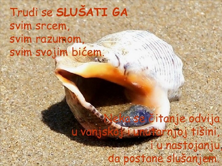 Trudi se SLUŠATI GA svim srcem, svim razumom, svim svojim bićem. Neka se čitanje