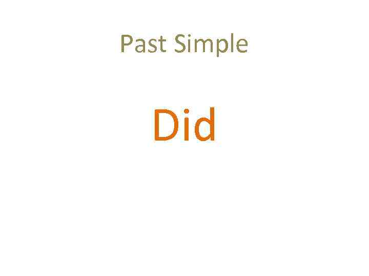 Past Simple Did 