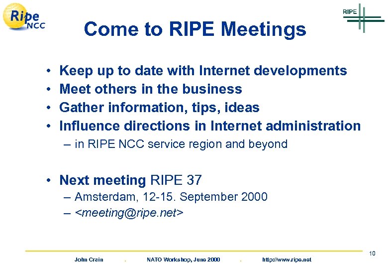 Come to RIPE Meetings • • Keep up to date with Internet developments Meet