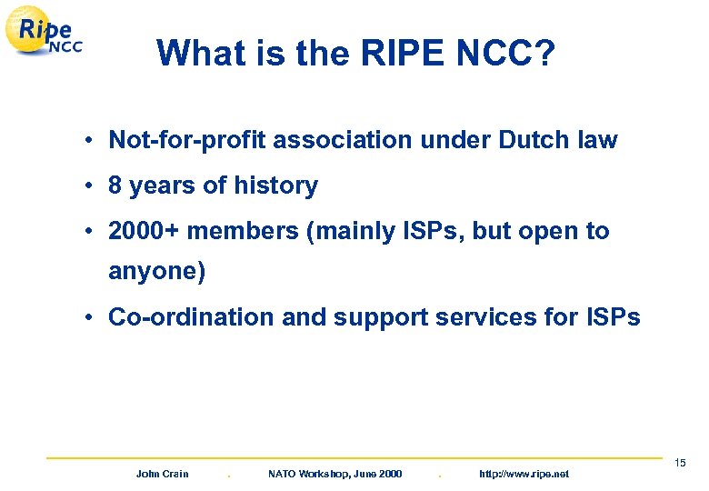 What is the RIPE NCC? • Not-for-profit association under Dutch law • 8 years