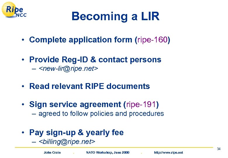 Becoming a LIR • Complete application form (ripe-160) • Provide Reg-ID & contact persons