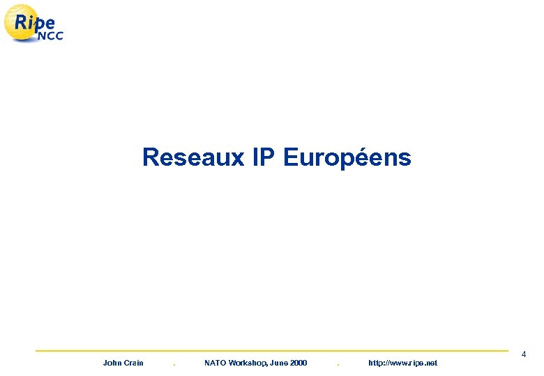 Reseaux IP Européens John Crain . NATO Workshop, June 2000 . http: //www. ripe.