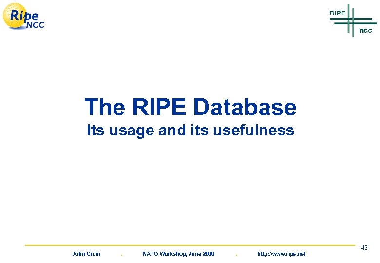 The RIPE Database Its usage and its usefulness John Crain . NATO Workshop, June