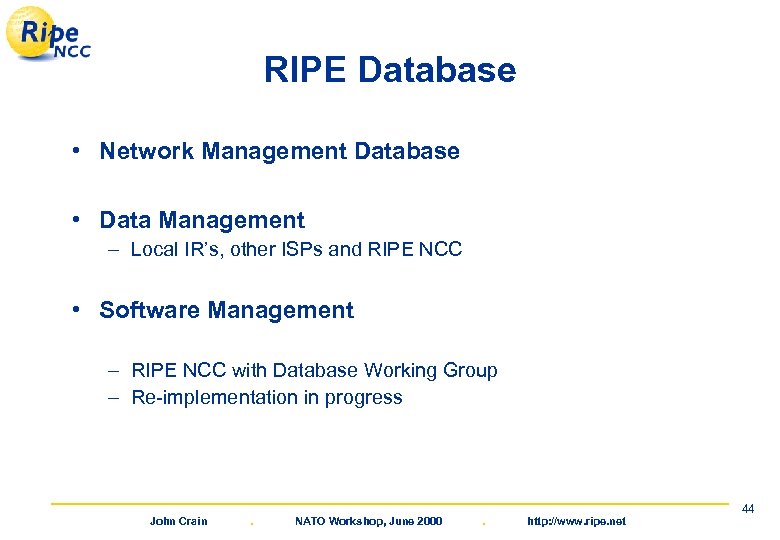 RIPE Database • Network Management Database • Data Management – Local IR’s, other ISPs