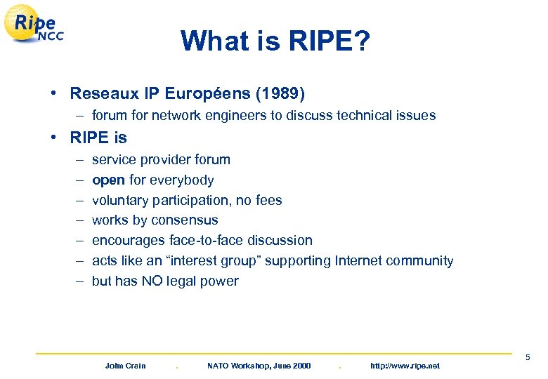 What is RIPE? • Reseaux IP Européens (1989) – forum for network engineers to