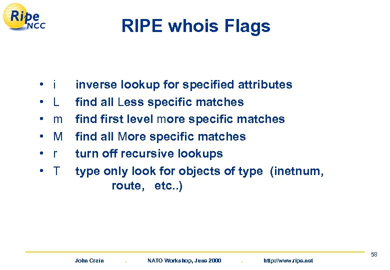 RIPE whois Flags • • • i L m M r T inverse lookup