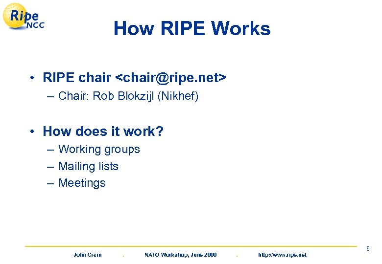 How RIPE Works • RIPE chair <chair@ripe. net> – Chair: Rob Blokzijl (Nikhef) •