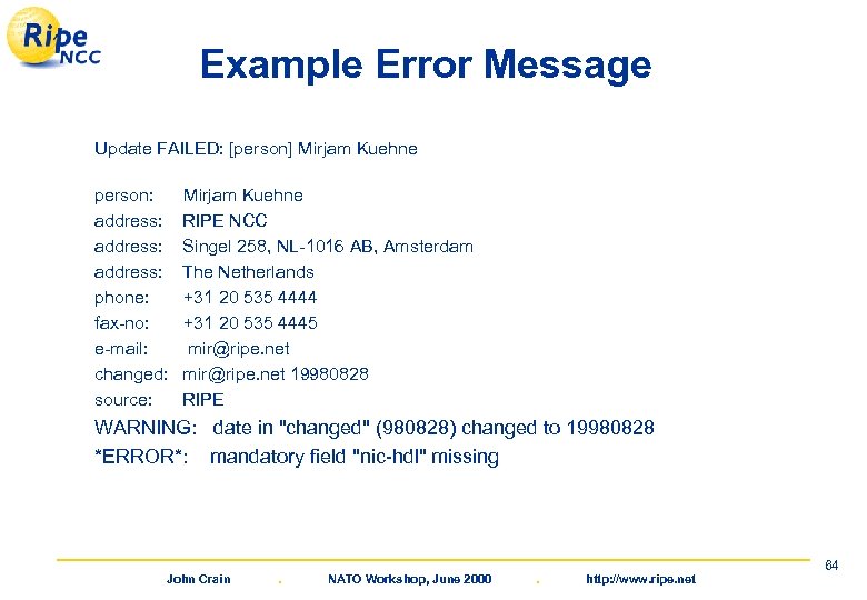 Example Error Message Update FAILED: [person] Mirjam Kuehne person: address: phone: fax-no: e-mail: changed: