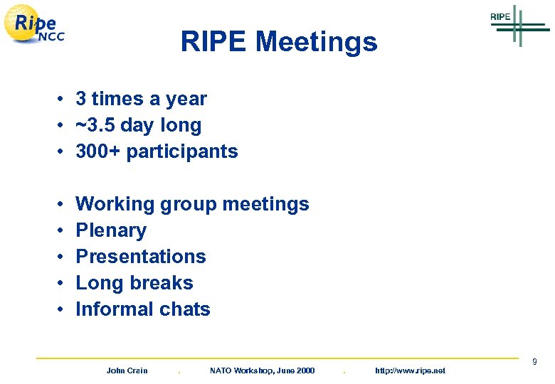 RIPE Meetings • 3 times a year • ~3. 5 day long • 300+