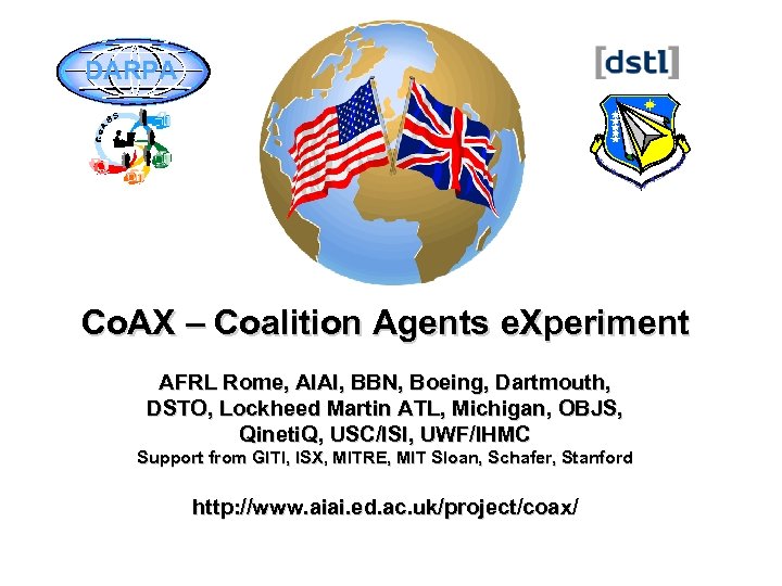 DARPA Co. AX – Coalition Agents e. Xperiment AFRL Rome, AIAI, BBN, Boeing, Dartmouth,