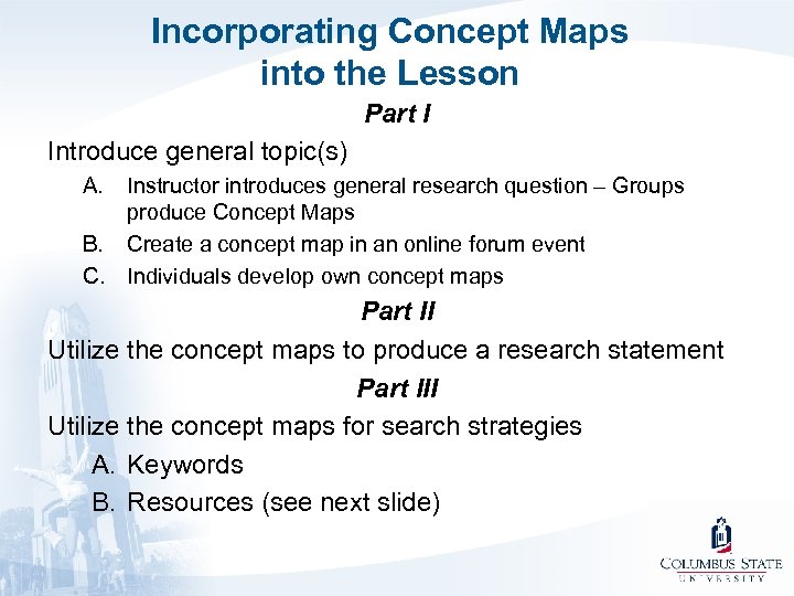 Incorporating Concept Maps into the Lesson Part I Introduce general topic(s) A. B. C.