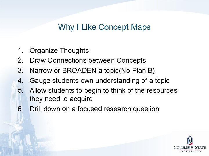 Why I Like Concept Maps 1. 2. 3. 4. 5. Organize Thoughts Draw Connections