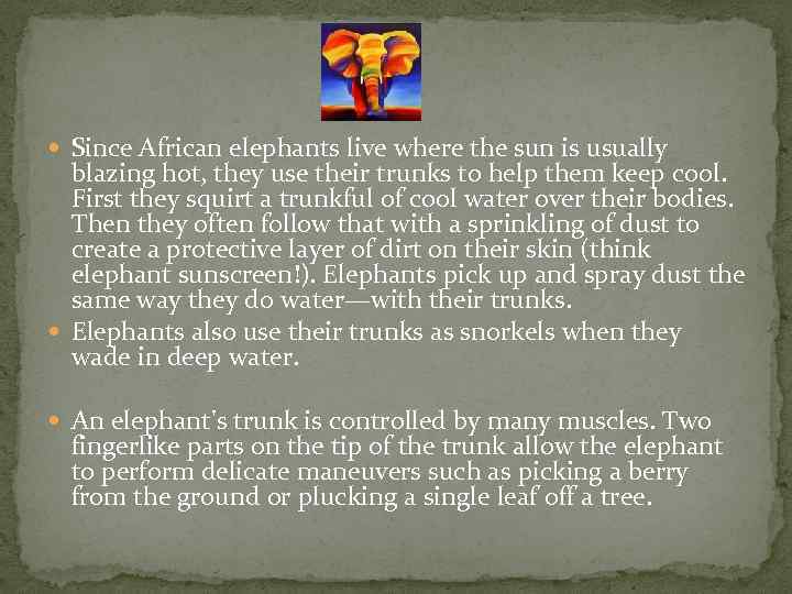  Since African elephants live where the sun is usually blazing hot, they use