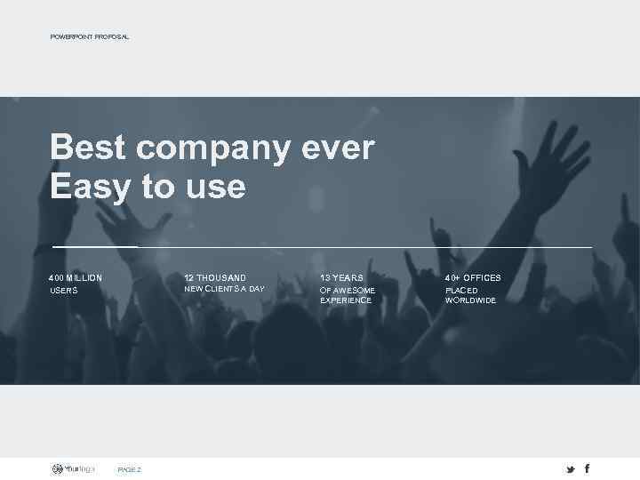 POWERPOINT PROPOSAL Best company ever Easy to use 400 MILLION 12 THOUSAND 13 YEARS