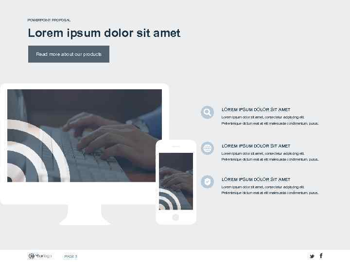 POWERPOINT PROPOSAL Lorem ipsum dolor sit amet Read more about our products LOREM IPSUM