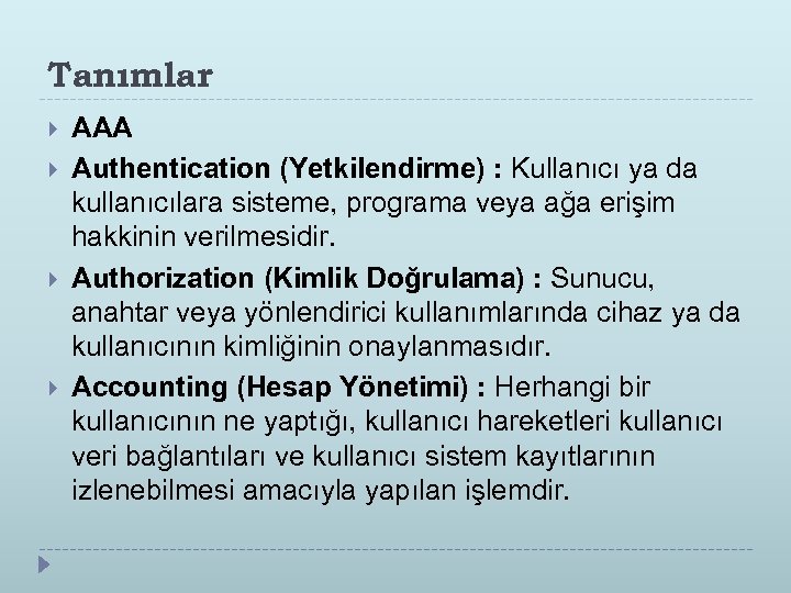 Tanımlar AAA Authentication (Yetkilendirme) : Kullanıcı ya da kullanıcılara sisteme, programa veya ağa erişim