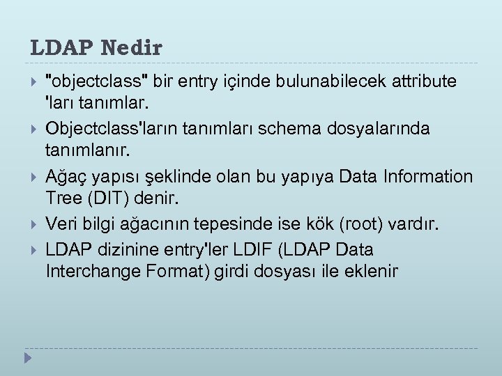 LDAP Nedir "objectclass" bir entry içinde bulunabilecek attribute 'ları tanımlar. Objectclass'ların tanımları schema dosyalarında